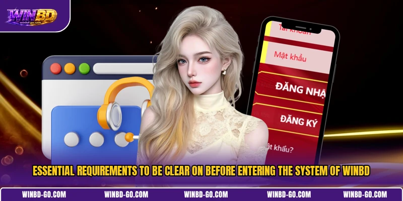 Essential requirements to be clear on before entering the system of WINBD