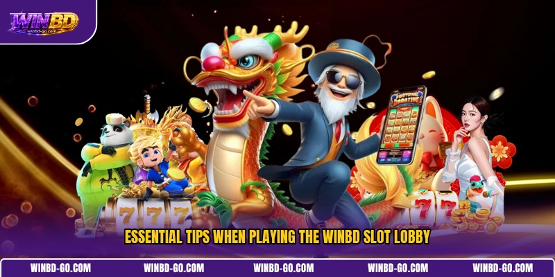 Essential tips when playing the WINBD slot lobby
