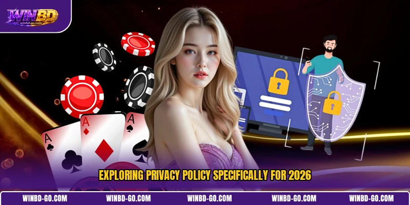 Exploring Privacy Policy specifically for 2026