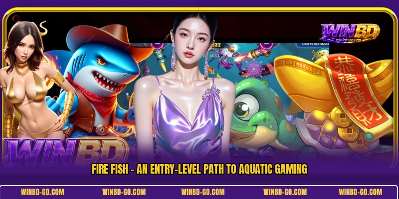 Fire Fish - An Entry-Level Path To Aquatic Gaming