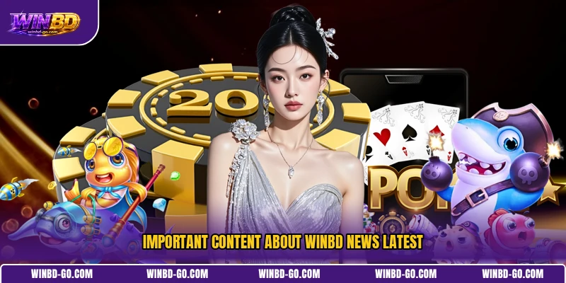 Important content about WINBD news latest