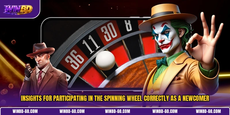 Insights for participating in the spinning wheel correctly as a newcomer