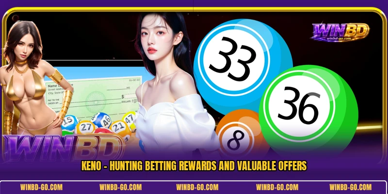 Keno - Hunting Betting Rewards And Valuable Offers
