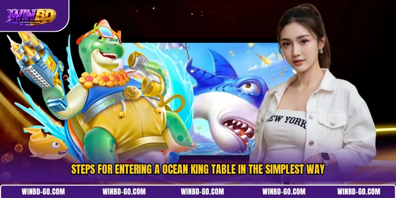 Steps for entering a Ocean King table in the simplest way
