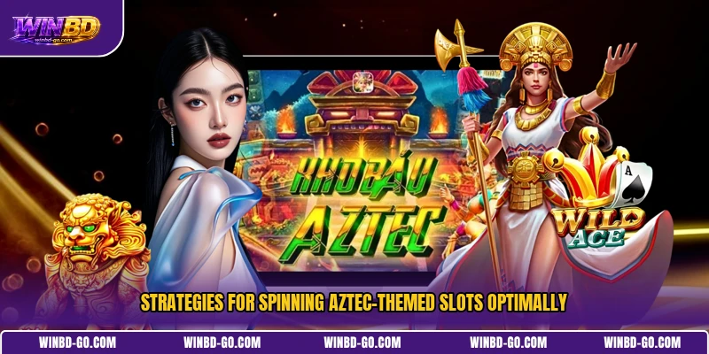 Strategies for spinning Aztec-themed slots optimally