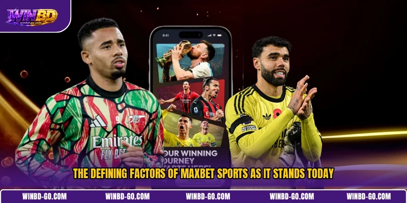 The defining factors of MaxBet Sports as it stands today