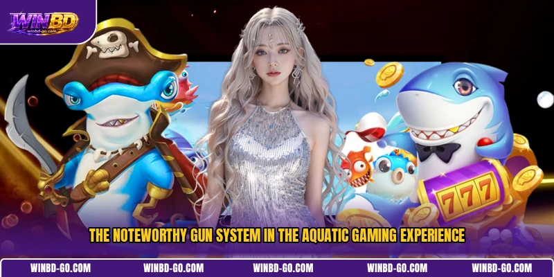 The noteworthy gun system in the aquatic gaming experience