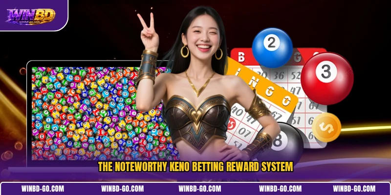 The noteworthy Keno betting reward system